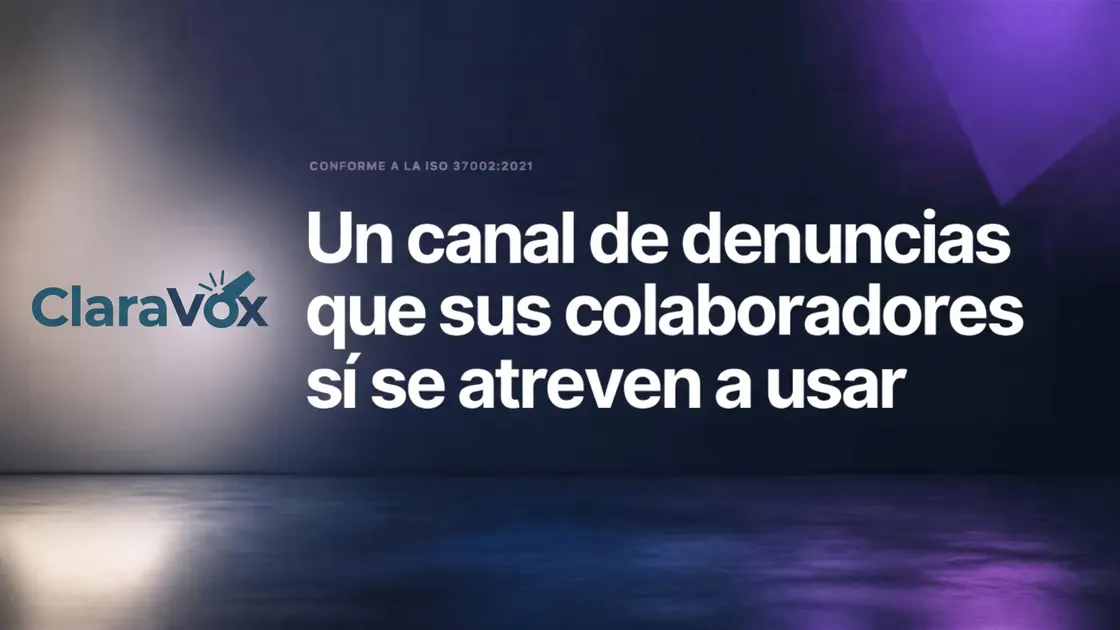 ClaraVox. Conforme a la ISO 37002:2021. Un canal de denuncias que sus colaboradores sí se atreven a usar